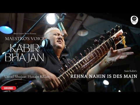 Kabir Bhajan - Rehna Nahin Is Des Main by Ustad Shujaat Husain Khan